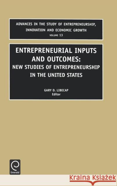Entrepreneurial Inputs and Outcomes: New Studies of Entrepreneurship in the United States Gary D. Libecap 9780762308224 Emerald Publishing Limited