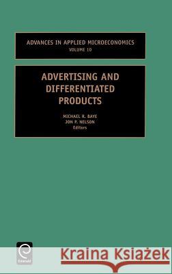 Advertising and Differentiated Products Michael R. Baye, J.P. Nelson 9780762308231 Emerald Publishing Limited