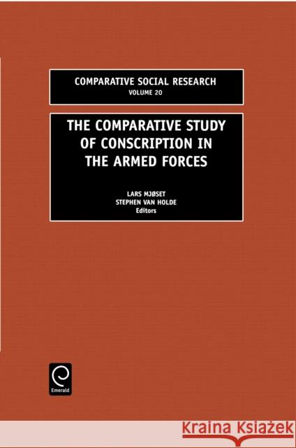 The Comparative Study of Conscription in the Armed Forces Lars Mjoset, Stephen Van Holde 9780762308361 Emerald Publishing Limited