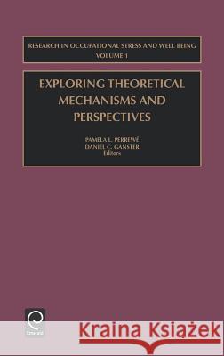 Exploring Theoretical Mechanisms and Perspectives P. Perrewe Pamela Perrewe Daniel C. Ganster 9780762308460 JAI Press