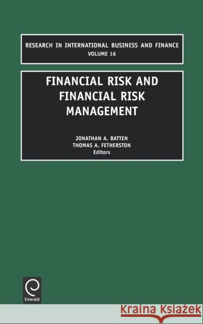 Financial Risk and Financial Risk Management T. A. Fetherston, J.A. Batten 9780762308583