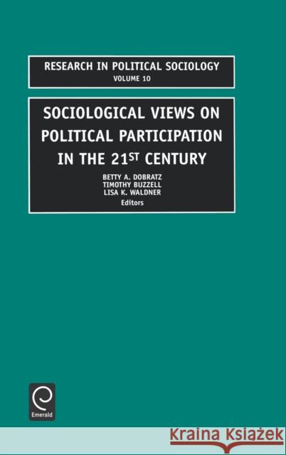 Sociological Views on Political Participation in the 21st Century Ruth Elwin Harris Betty A. Dobratz Timothy Buzzell 9780762308590