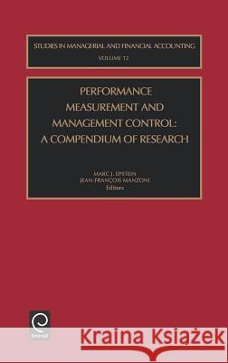 Performance Measurement and Management Control: A Compendium of Research Marc J. Epstein, Jean-Francois Manzoni 9780762308675 Emerald Publishing Limited