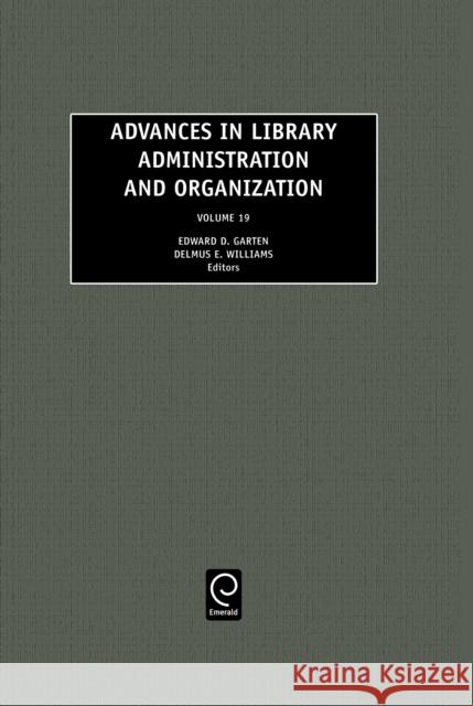 Advances in Library Administration and Organization Edward D. Garten, Delmus E. Williams 9780762308682 Emerald Publishing Limited