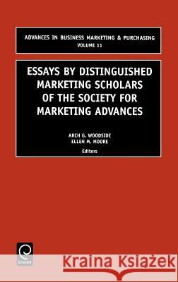 Essays by Distinguished Marketing Scholars of the Society for Marketing Advances Arch G. Woodside, E. Moore 9780762308699 Emerald Publishing Limited