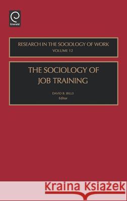 The Sociology of Job Training David B. Bills 9780762308866 Emerald Publishing Limited