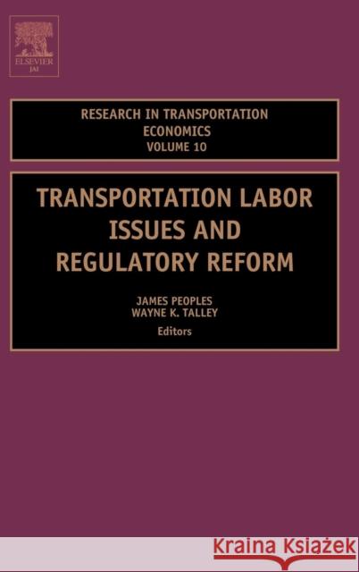 Transportation Labor Issues and Regulatory Reform: Volume 10 Peoples, James H. 9780762308910 Elsevier Science & Technology