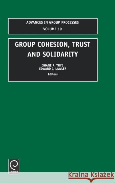 Group Cohesion, Trust and Solidarity Shane R. Thye Thye                                     S. R. Thye 9780762308989 JAI Press