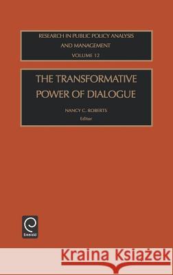 The Transformative Power of Dialogue Nancy C. Roberts 9780762309047 Emerald Publishing Limited