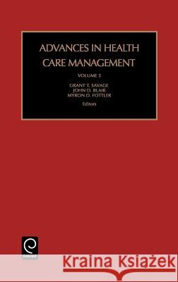 Advances in Health Care Management Grant T. Savage, John D. Blair, Myron D. Fottler 9780762309610