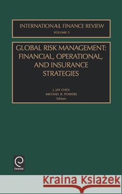 Global Risk Management: Financial, Operational, and Insurance Strategies Jongmoo Jay Choi, Michael R. Powers 9780762309825 Emerald Publishing Limited