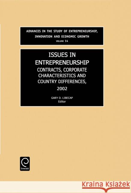 Issues in Entrepreneurship: Contracts, Corporate Characteristics and Country Differences Gary D. Libecap 9780762310029 Emerald Publishing Limited
