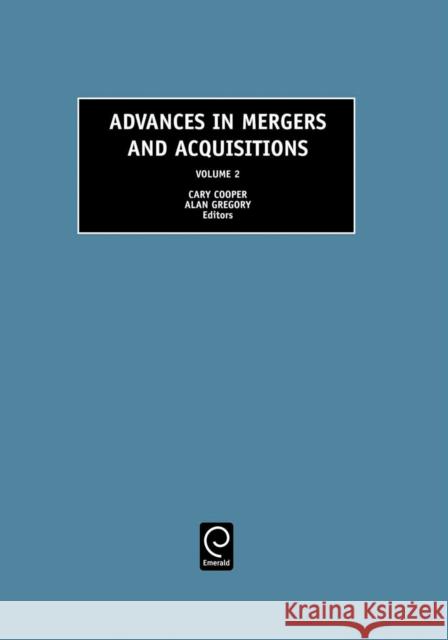 Advances in Mergers and Acquisitions Cary L. Cooper, Alan Gregory, PhD 9780762310036 Emerald Publishing Limited