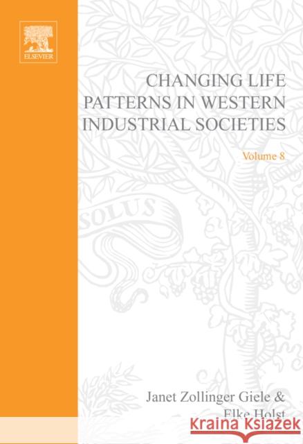 Changing Life Patterns in Western Industrial Societies: Volume 8 Zollinger Giele, Janet 9780762310203 JAI Press