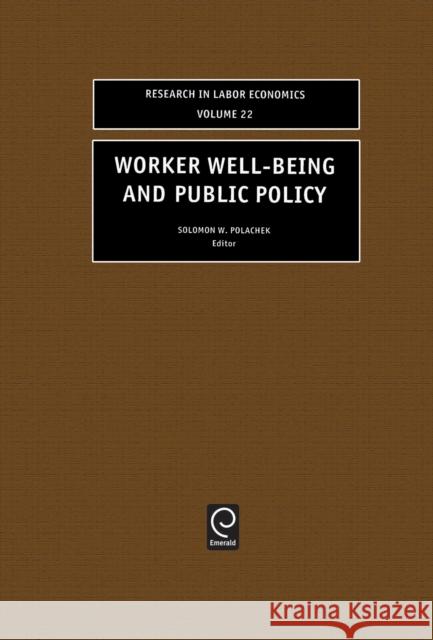 Worker Well-Being and Public Policy S. W. Polachek S. W. Polachek Solomon Polachek 9780762310265 Elsevier Science