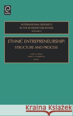 Ethnic Entrepreneurship: Structure and Process Curt H. Stiles, Craig S. Galbraith 9780762310333 Emerald Publishing Limited