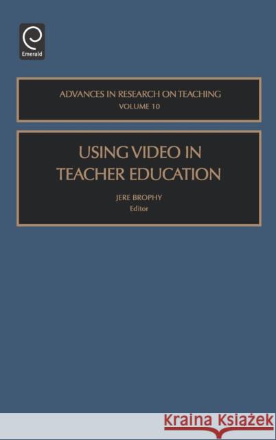 Using Video in Teacher Education Jere Brophy 9780762310487 JAI Press