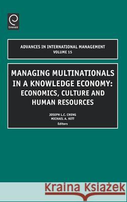 Managing Multinationals in a Knowledge Economy: Economics, Culture, and Human Resources Joseph L.C. Cheng, Michael A. Hitt 9780762310500