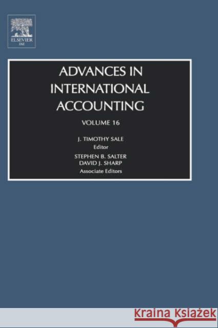 Advances in International Accounting: Volume 16 Sale, J. Timothy 9780762310562 JAI Press