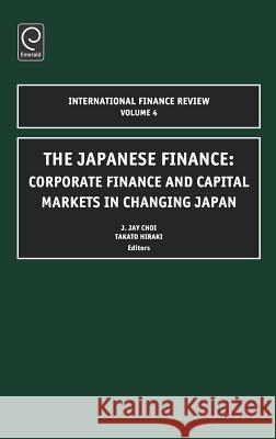 Japanese Finance: Corporate Finance and Capital Markets in Changing Japan Choi, J. Jay 9780762310685 JAI Press