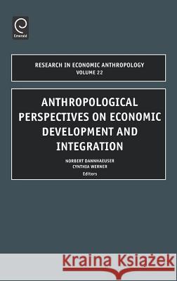 Anthropological Perspectives on Economic Development and Integration N. Dannhaeuser C. Werner Norbert Dannhaeuser 9780762310715