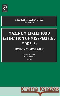 Maximum Likelihood Estimation of Misspecified Models: Twenty Years Later T. Fomby, R. Carter Hill 9780762310753