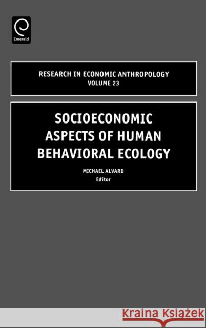 Socioeconomic Aspects of Human Behavioral Ecology Alvard                                   N. Dannhaeuser M. Alvard 9780762310821 JAI Press