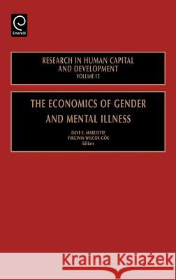 The Economics of Gender and Mental Illness D.E. Marcotte, V. Wilcox-Gok 9780762311118 Emerald Publishing Limited