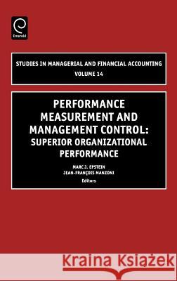 Performance Measurement and Management Control: Superior Organizational Performance Marc J. Epstein, Jean-Francois Manzoni, Marc J. Epstein 9780762311224