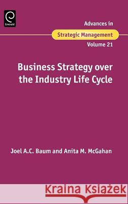 Business Strategy over the Industry Lifecycle Joel Baum, Anita M. McGahan 9780762311354