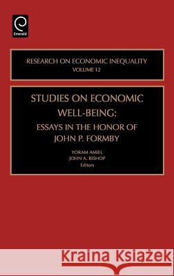 Studies on Economic Well Being: Essays in Honor of John P Formby Yoram Amiel, John A. Bishop 9780762311361 Emerald Publishing Limited