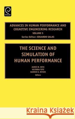 The Science and Simulation of Human Performance James W. Ness, Victoria Tepe, Darren R Ritzer, Dr. Eduardo Salas 9780762311415 Emerald Publishing Limited