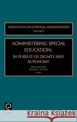 Administering Special Education: In Pursuit of Dignity and Autonomy Kern Alexander, Dr. Richard C. Hunter 9780762311453 Emerald Publishing Limited