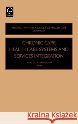 Chronic Care, Health Care Systems and Services Integration Kronenfeld                               Jennie Jacobs Kronenfeld 9780762311477 JAI Press