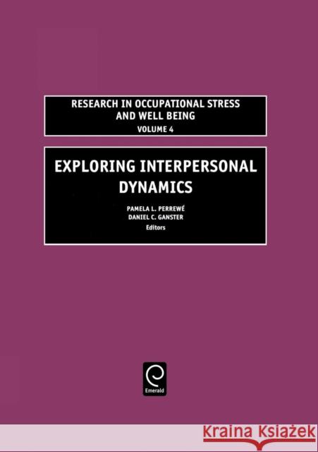 Exploring Interpersonal Dynamics Pamela L. Perrewé, Daniel C. Ganster 9780762311538