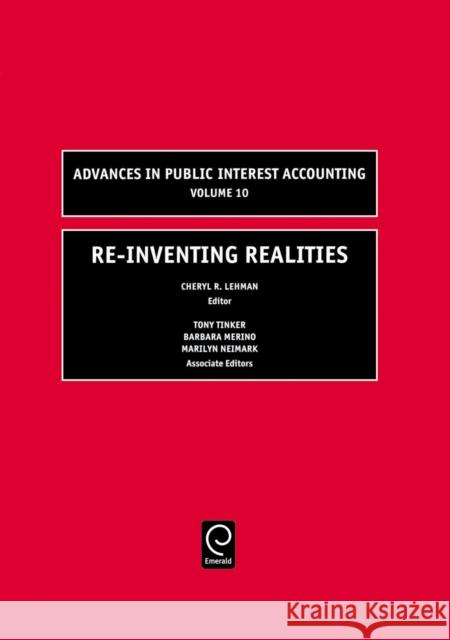 Re-Inventing Realities Cheryl R. Lehman, Tony Tinker, Barbara Dubis Merino, Marilyn Neimark 9780762311545 Emerald Publishing Limited