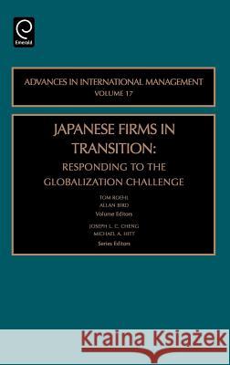 Japanese Firms in Transition: Responding to the Globalization Challenge Tom Roehl, Allan Bird, Joseph L.C. Cheng, Michael A. Hitt 9780762311576 Emerald Publishing Limited