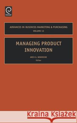 Managing Product Innovation Arch G. Woodside 9780762311590 Emerald Publishing Limited