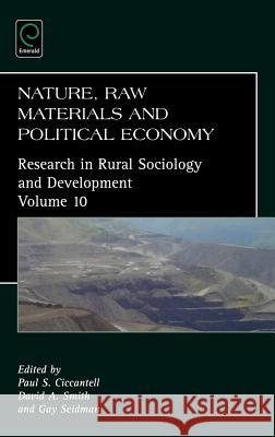 Nature, Raw Materials, and Political Economy Paul S. Ciccantell David A. Smith Gay Seidman 9780762311620 JAI Press