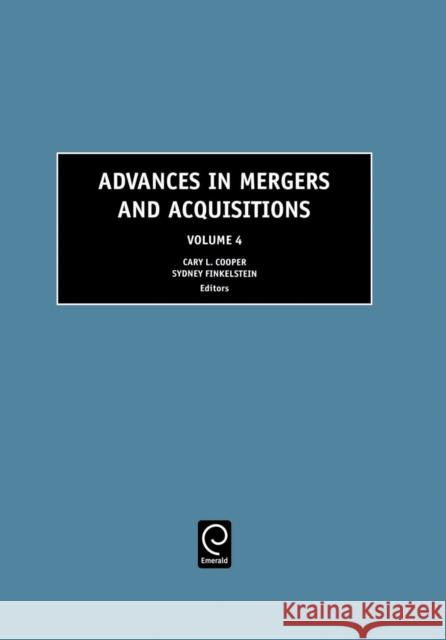 Advances in Mergers and Acquisitions Cary L. Cooper, Sydney Finkelstein 9780762311729 Emerald Publishing Limited