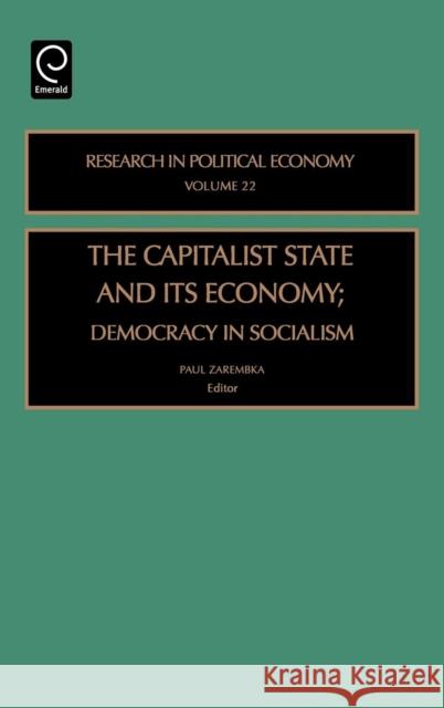 Capitalist State and Its Economy: Democracy in Socialism Zarembka, Paul 9780762311767 JAI Press