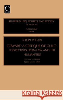 Toward a Critique of Guilt: Perspectives from Law and the Humanities Anderson, Matthew 9780762311897 JAI Press