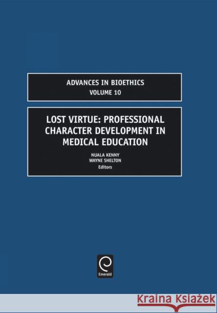 Lost Virtue: Professional Character Development in Medical Education Kenny, Nuala 9780762311965 JAI Press