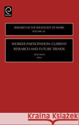 Worker Participation: Current Research and Future Trends Smith, Vicki 9780762312023 JAI Press