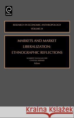 Markets and Market Liberalization: Ethnographic Reflections C. Werner, Norbert Dannhaeuser 9780762312252 Emerald Publishing Limited