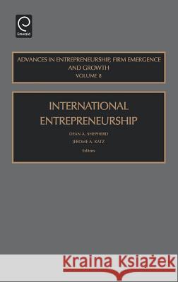 International Entrepreneurship Dean A. Shepherd, Jerome A. Katz 9780762312276 Emerald Publishing Limited