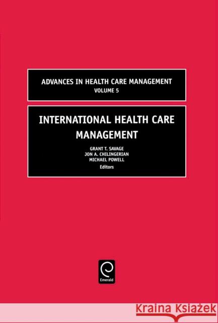 International Health Care Management Grant T. Savage, Jon A. Chilingerian, Michael F. Powell, Michael F. Powell, John D. Blair, Myron D. Fottler, Grant D. Sa 9780762312283 Emerald Publishing Limited