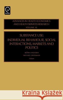 Substance Use: Individual Behavior, Social Interaction, Markets and Politics Lindgren, B. 9780762312337 JAI Press