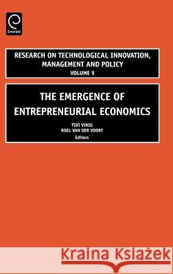 The Emergence of Entrepreneurial Economics G.T. Vinig, R.C.W. van der Voort, Robert A. Burgelman, Henry W. Chesbrough 9780762312412 Emerald Publishing Limited