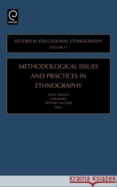 Methodological Issues and Practices in Ethnography Geoff Troman, Bob Jeffrey, Geoffrey Walford 9780762312528 Emerald Publishing Limited